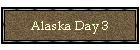 Alaska Day 3